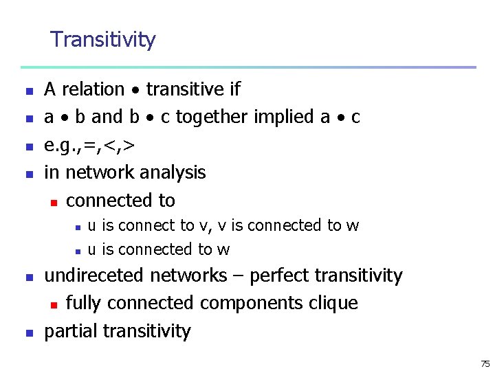 Transitivity n n A relation transitive if a b and b c together implied