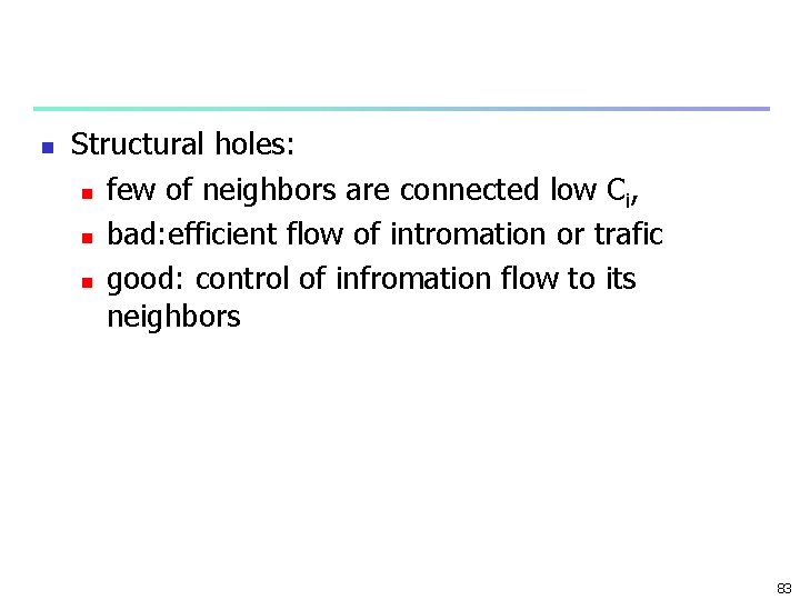 n Structural holes: n few of neighbors are connected low C i, n bad: