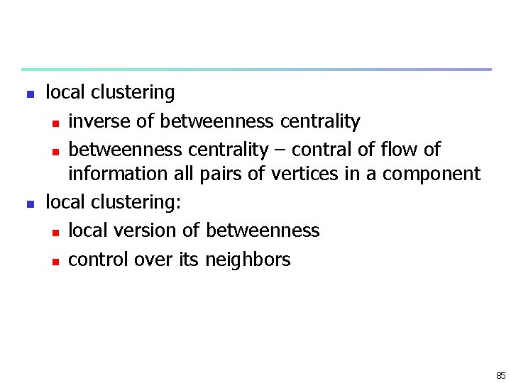 n n local clustering n inverse of betweenness centrality n betweenness centrality – contral