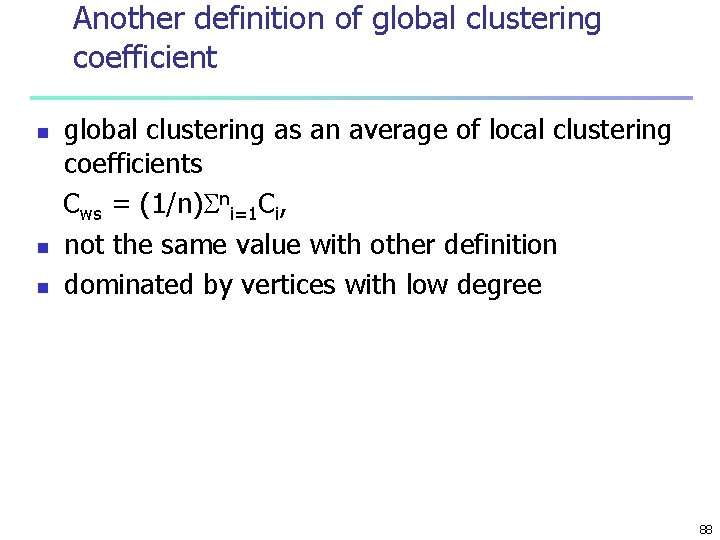 Another definition of global clustering coefficient n n n global clustering as an average