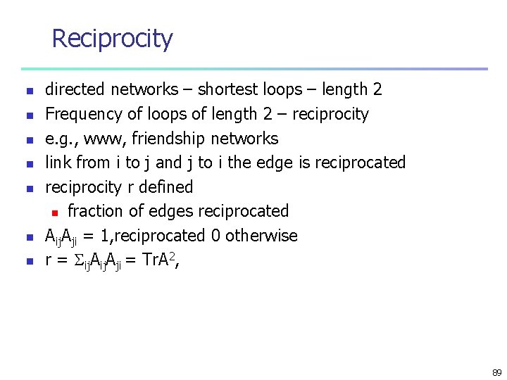 Reciprocity n n n n directed networks – shortest loops – length 2 Frequency