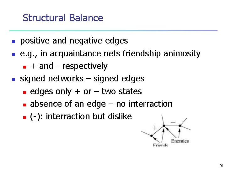 Structural Balance n n n positive and negative edges e. g. , in acquaintance