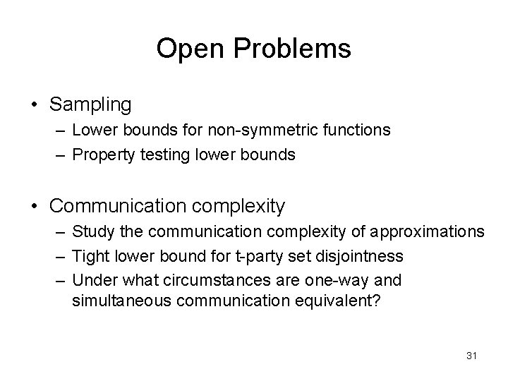 Open Problems • Sampling – Lower bounds for non-symmetric functions – Property testing lower Open Problems • Sampling – Lower bounds for non-symmetric functions – Property testing lower