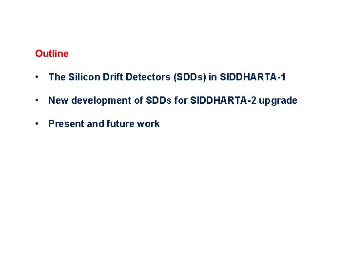 Outline • The Silicon Drift Detectors (SDDs) in SIDDHARTA-1 • New development of SDDs