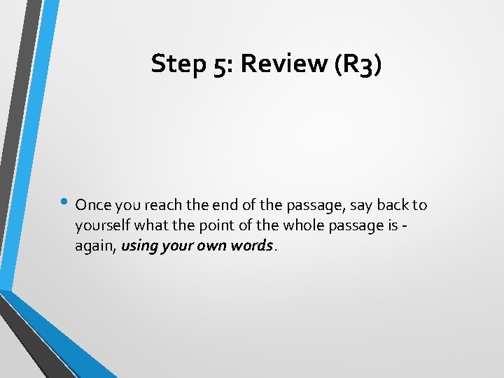 Step 5: Review (R 3) • Once you reach the end of the passage,