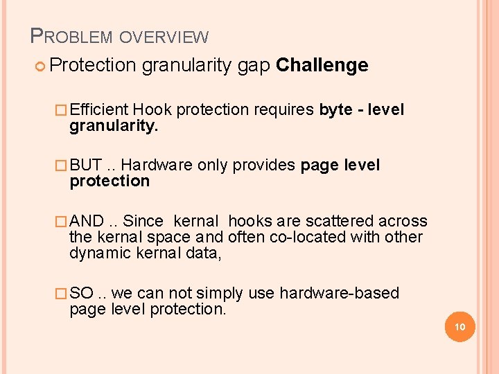 PROBLEM OVERVIEW Protection granularity gap Challenge � Efficient Hook protection requires byte granularity. �