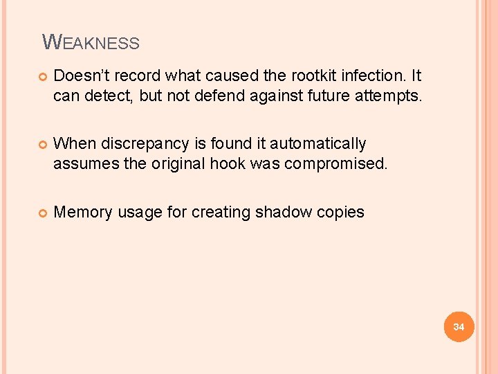 WEAKNESS Doesn’t record what caused the rootkit infection. It can detect, but not defend