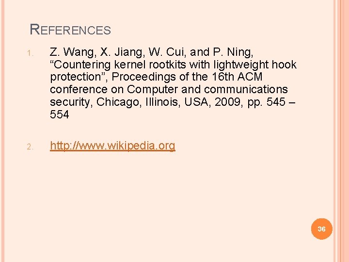 REFERENCES 1. Z. Wang, X. Jiang, W. Cui, and P. Ning, “Countering kernel rootkits