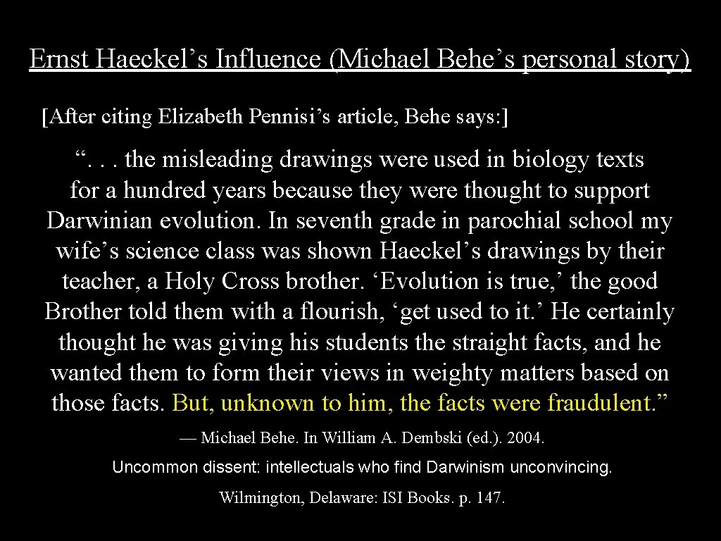Ernst Haeckel’s Influence (Michael Behe’s personal story) [After citing Elizabeth Pennisi’s article, Behe says: