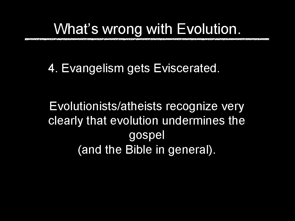 What’s wrong with Evolution. 4. Evangelism gets Eviscerated. Evolutionists/atheists recognize very clearly that evolution