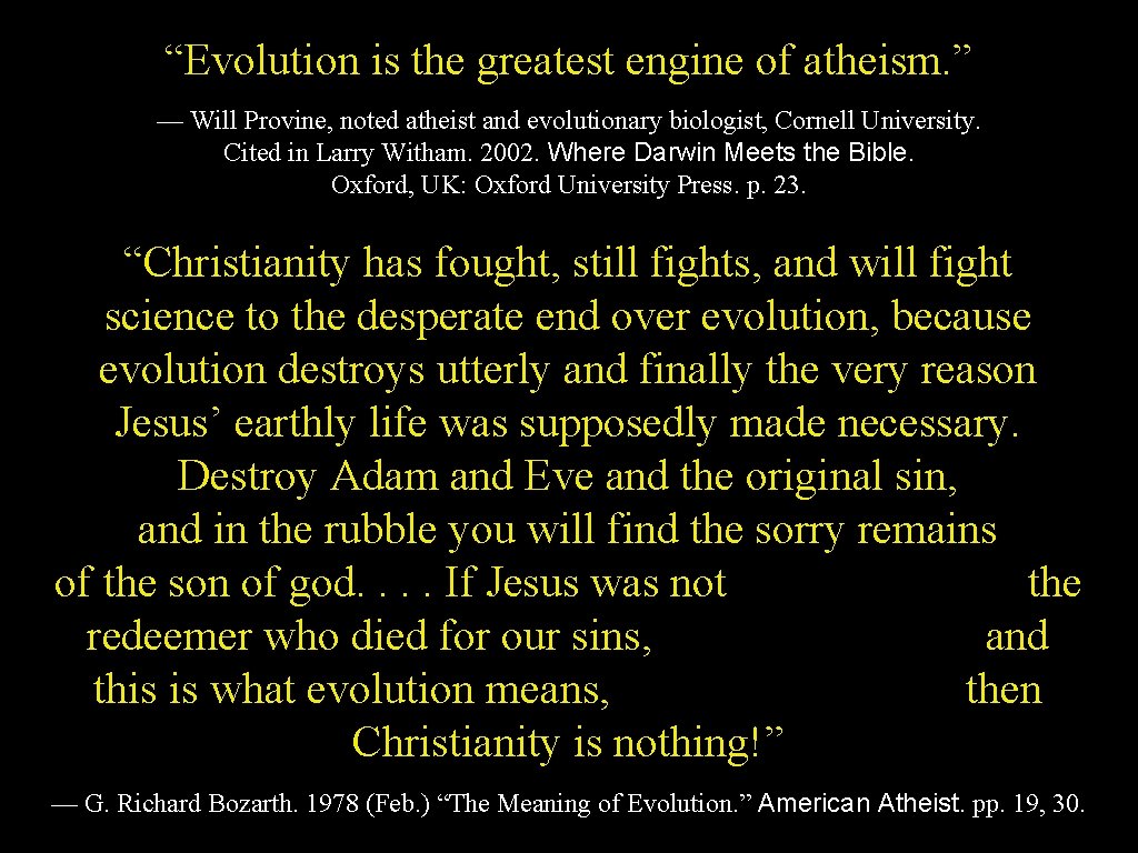 “Evolution is the greatest engine of atheism. ” — Will Provine, noted atheist and