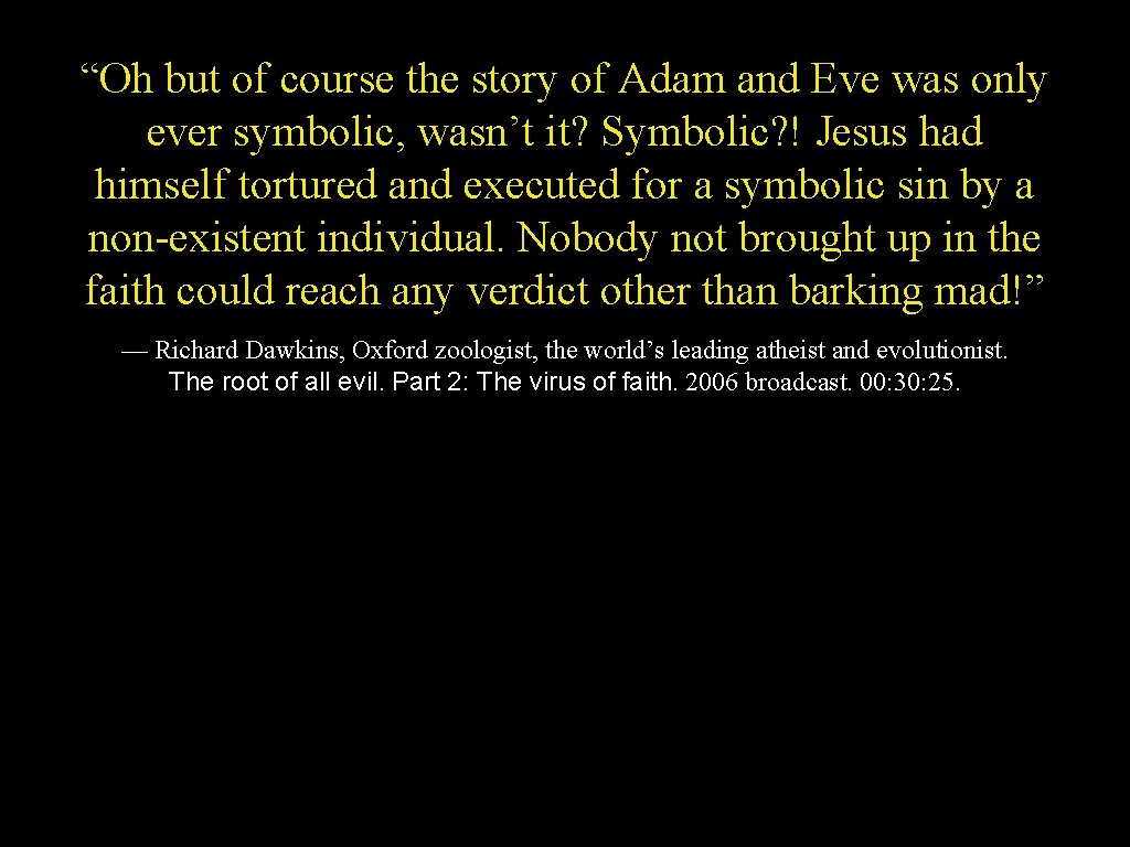 “Oh but of course the story of Adam and Eve was only ever symbolic,
