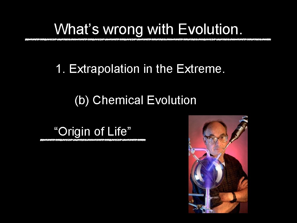 Extrapoation Whats wrong with Evolution 1 Extrapolation in the