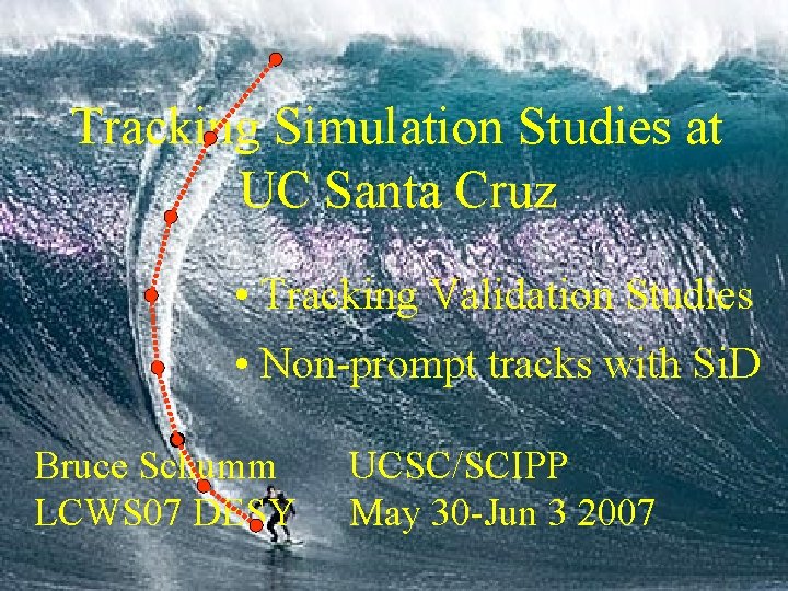 Tracking Simulation Studies at UC Santa Cruz • Tracking Validation Studies • Non-prompt tracks