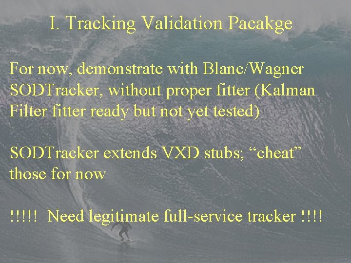 I. Tracking Validation Pacakge For now, demonstrate with Blanc/Wagner SODTracker, without proper fitter (Kalman