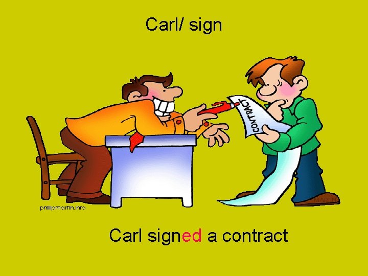 Carl/ sign Carl signed a contract 