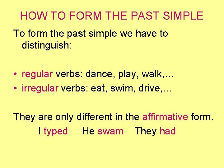 HOW TO FORM THE PAST SIMPLE To form the past simple we have to