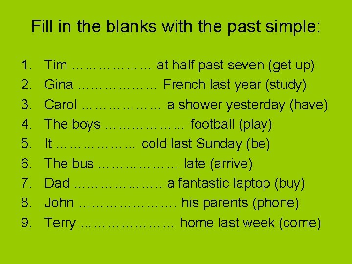 Fill in the blanks with the past simple: 1. 2. 3. 4. 5. 6.