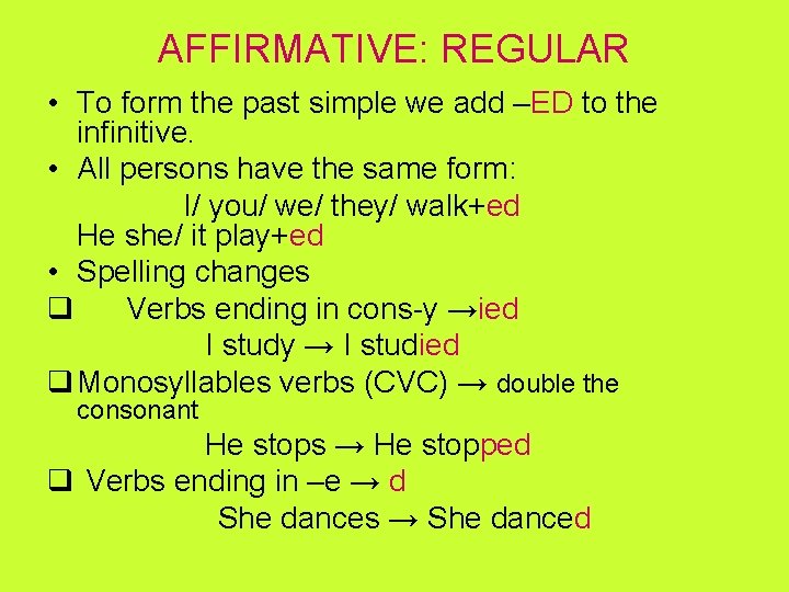 AFFIRMATIVE: REGULAR • To form the past simple we add –ED to the infinitive.