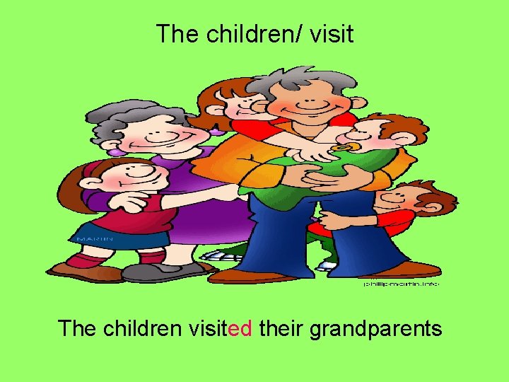 The children/ visit The children visited their grandparents 