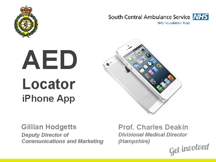 AED Locator i. Phone App Gillian Hodgetts Prof. Charles Deakin Deputy Director of Communications AED Locator i. Phone App Gillian Hodgetts Prof. Charles Deakin Deputy Director of Communications