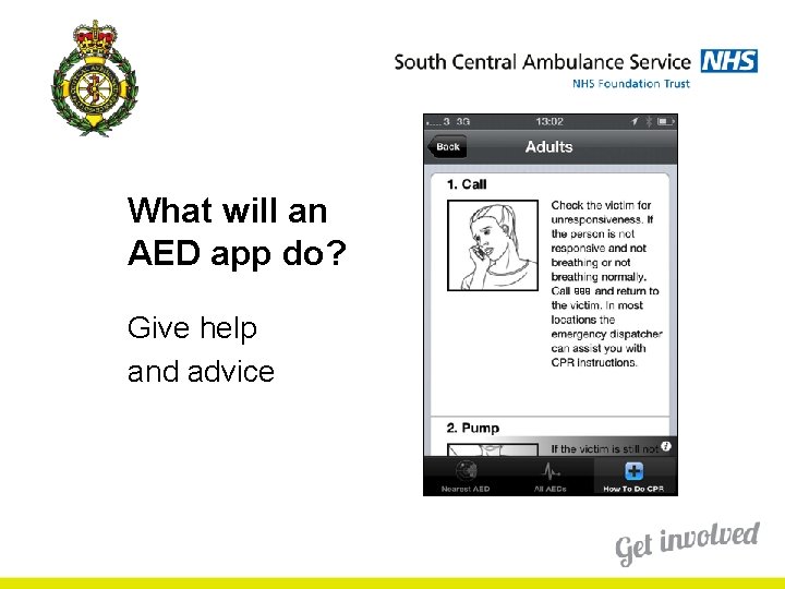 What will an AED app do? 999 Give help and advice What will an AED app do? 999 Give help and advice