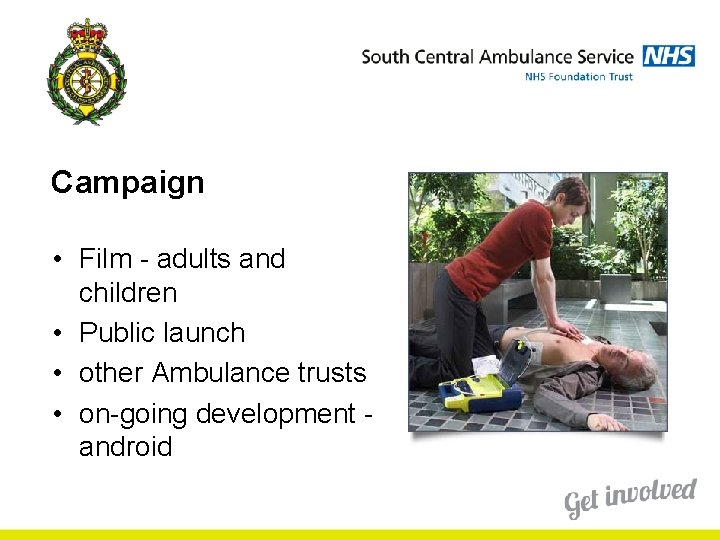 Campaign • Film - adults and children • Public launch • other Ambulance trusts Campaign • Film - adults and children • Public launch • other Ambulance trusts