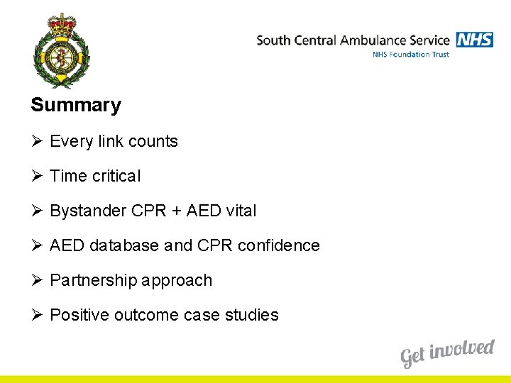 Summary Ø Every link counts Ø Time critical Ø Bystander CPR + AED vital Summary Ø Every link counts Ø Time critical Ø Bystander CPR + AED vital