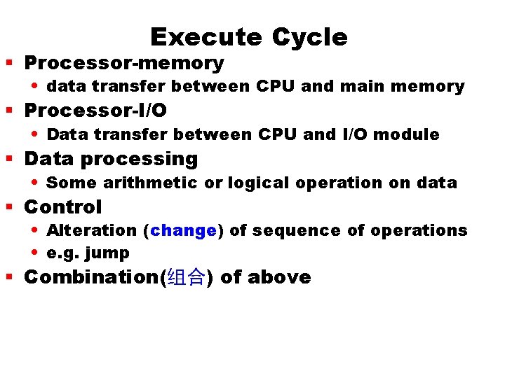 Execute Cycle § Processor-memory • data transfer between CPU and main memory § Processor-I/O