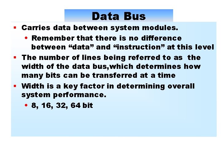 Data Bus § Carries data between system modules. • Remember that there is no