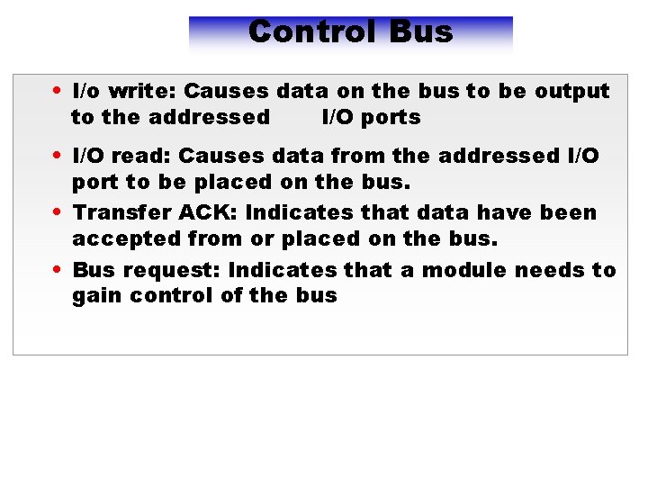 Control Bus • I/o write: Causes data on the bus to be output to