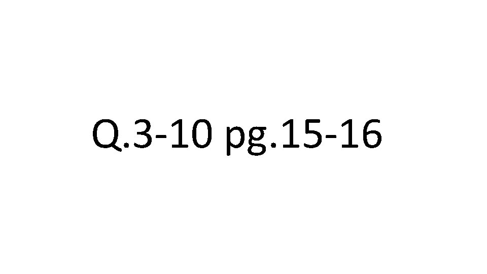 Q. 3 -10 pg. 15 -16 