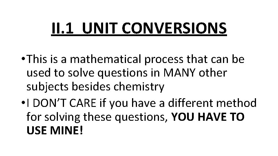 II. 1 UNIT CONVERSIONS • This is a mathematical process that can be used