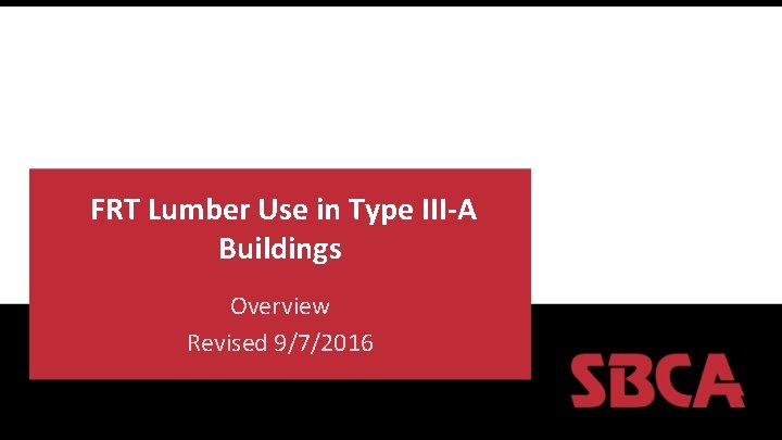  FRT Lumber Use in Type III-A Buildings Overview Revised 9/7/2016 