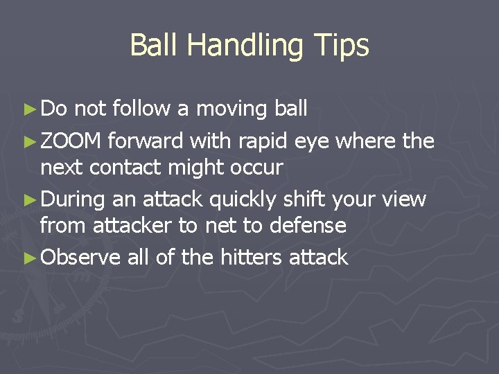 Ball Handling Tips ► Do not follow a moving ball ► ZOOM forward with
