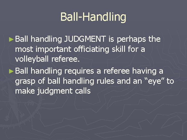 Ball-Handling ► Ball handling JUDGMENT is perhaps the most important officiating skill for a