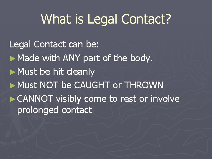 What is Legal Contact? Legal Contact can be: ► Made with ANY part of