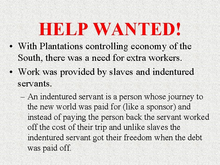 HELP WANTED! • With Plantations controlling economy of the South, there was a need HELP WANTED! • With Plantations controlling economy of the South, there was a need