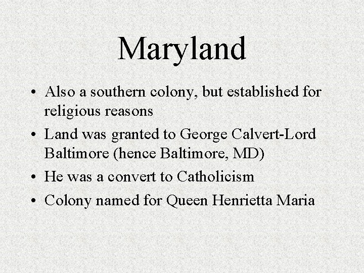 Maryland • Also a southern colony, but established for religious reasons • Land was Maryland • Also a southern colony, but established for religious reasons • Land was