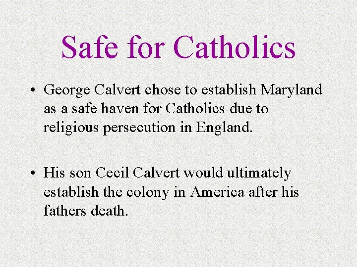 Safe for Catholics • George Calvert chose to establish Maryland as a safe haven Safe for Catholics • George Calvert chose to establish Maryland as a safe haven