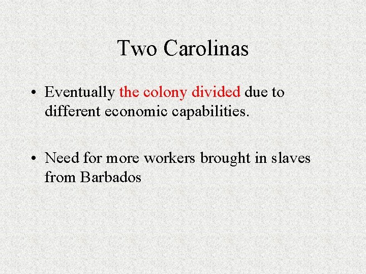 Two Carolinas • Eventually the colony divided due to different economic capabilities. • Need Two Carolinas • Eventually the colony divided due to different economic capabilities. • Need