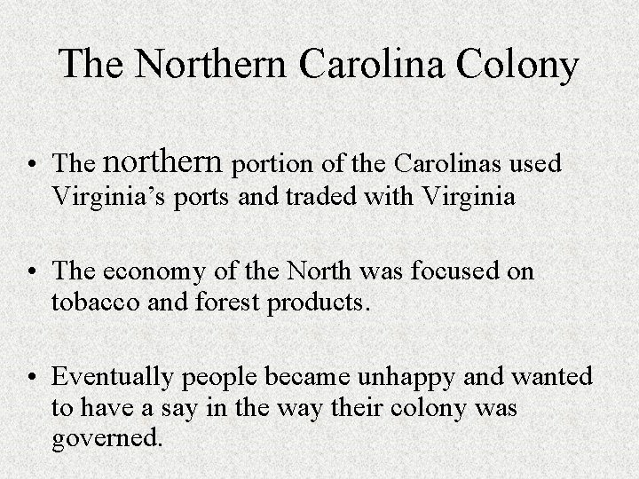 The Northern Carolina Colony • The northern portion of the Carolinas used Virginia’s ports The Northern Carolina Colony • The northern portion of the Carolinas used Virginia’s ports