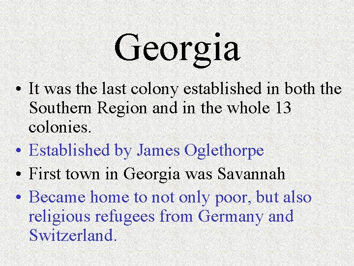 Georgia • It was the last colony established in both the Southern Region and Georgia • It was the last colony established in both the Southern Region and