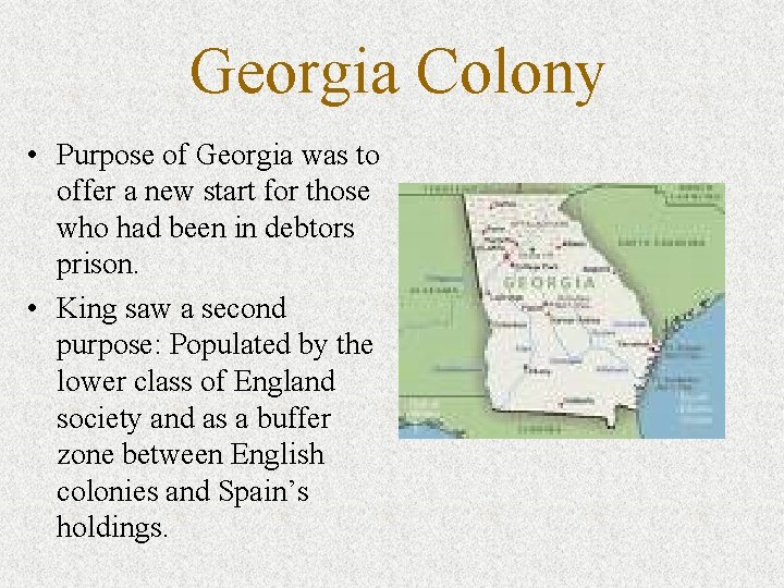 Georgia Colony • Purpose of Georgia was to offer a new start for those Georgia Colony • Purpose of Georgia was to offer a new start for those