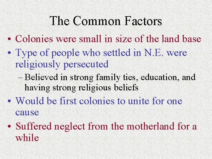 The Common Factors • Colonies were small in size of the land base • The Common Factors • Colonies were small in size of the land base •