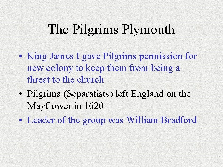 The Pilgrims Plymouth • King James I gave Pilgrims permission for new colony to The Pilgrims Plymouth • King James I gave Pilgrims permission for new colony to