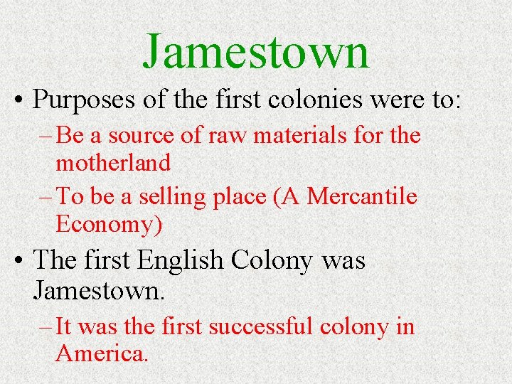 Jamestown • Purposes of the first colonies were to: – Be a source of Jamestown • Purposes of the first colonies were to: – Be a source of