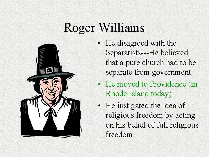 Roger Williams • He disagreed with the Separatists---He believed that a pure church had Roger Williams • He disagreed with the Separatists---He believed that a pure church had