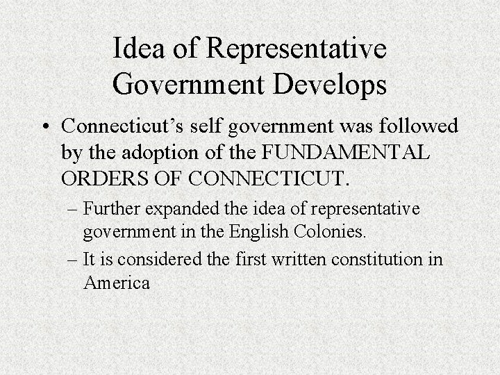 Idea of Representative Government Develops • Connecticut’s self government was followed by the adoption Idea of Representative Government Develops • Connecticut’s self government was followed by the adoption