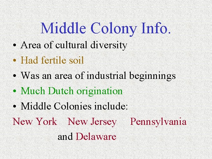 Middle Colony Info. • Area of cultural diversity • Had fertile soil • Was Middle Colony Info. • Area of cultural diversity • Had fertile soil • Was